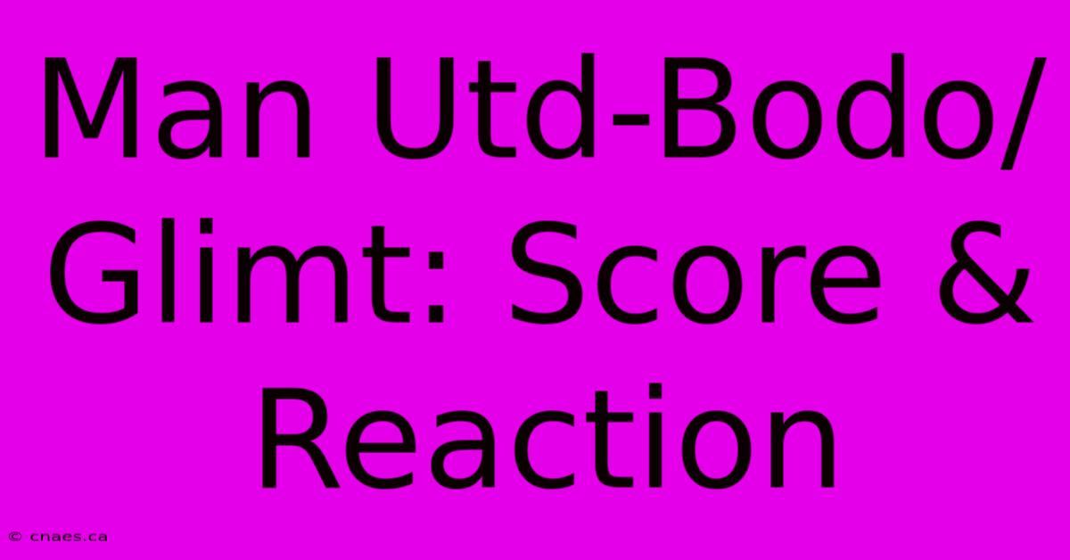 Man Utd-Bodo/Glimt: Score & Reaction