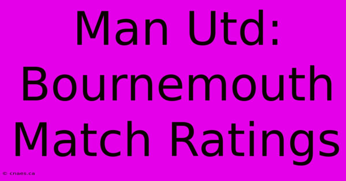 Man Utd: Bournemouth Match Ratings