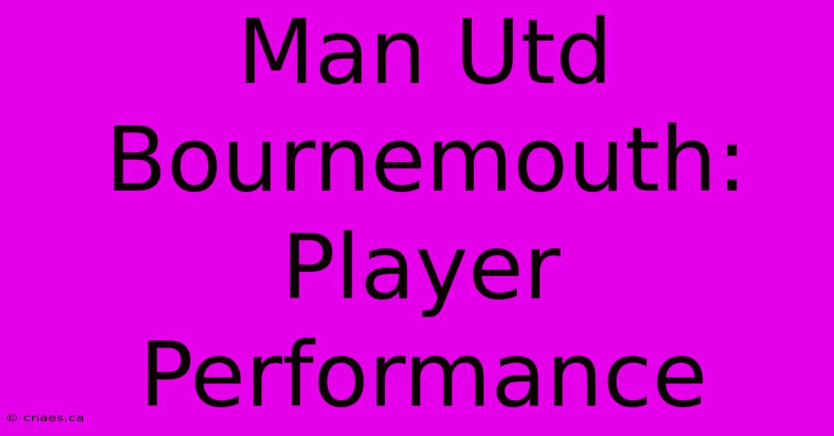 Man Utd Bournemouth: Player Performance