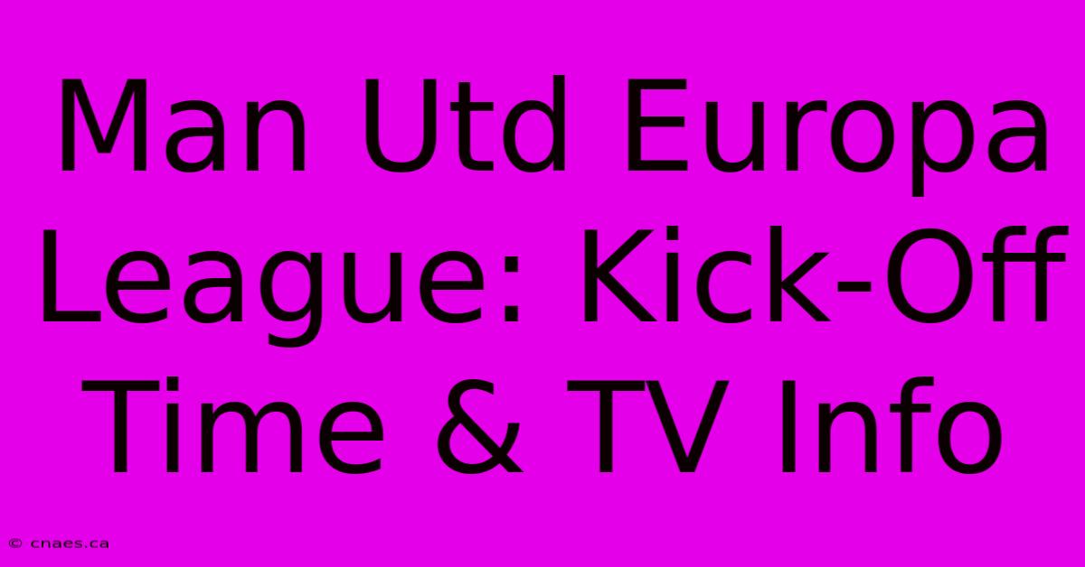 Man Utd Europa League: Kick-Off Time & TV Info