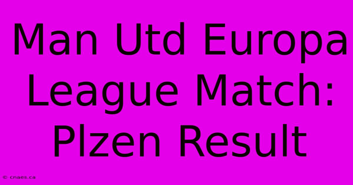 Man Utd Europa League Match: Plzen Result