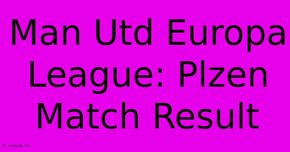 Man Utd Europa League: Plzen Match Result