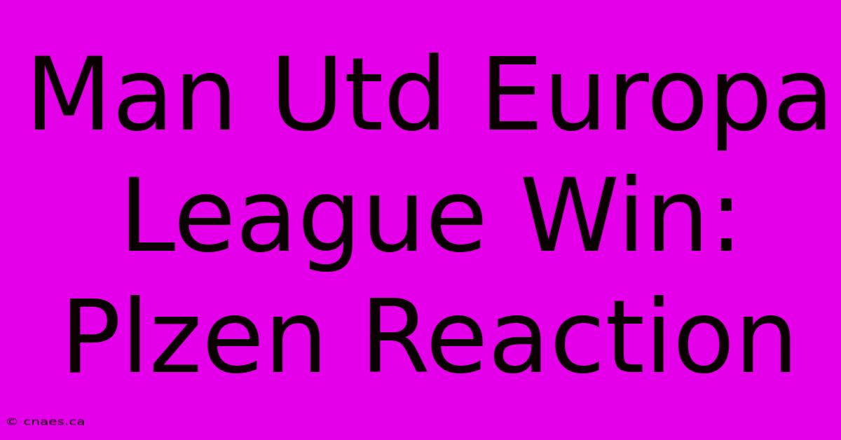 Man Utd Europa League Win: Plzen Reaction