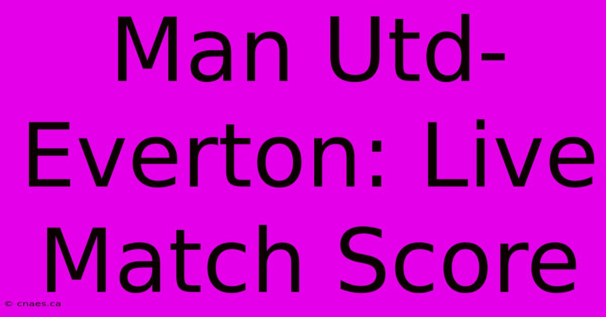 Man Utd-Everton: Live Match Score