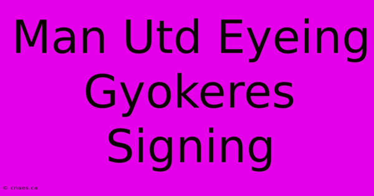 Man Utd Eyeing Gyokeres Signing