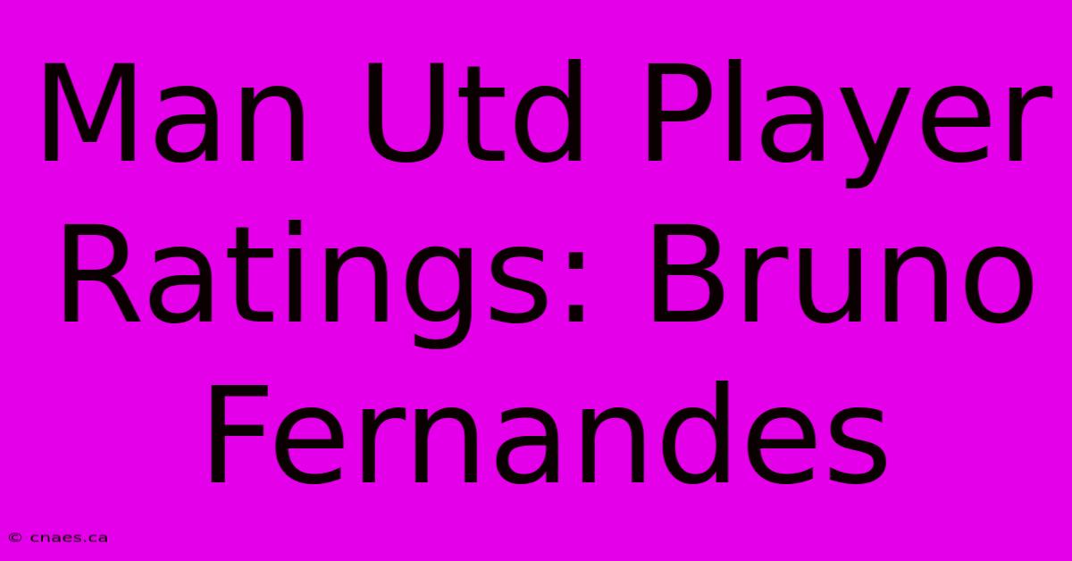 Man Utd Player Ratings: Bruno Fernandes