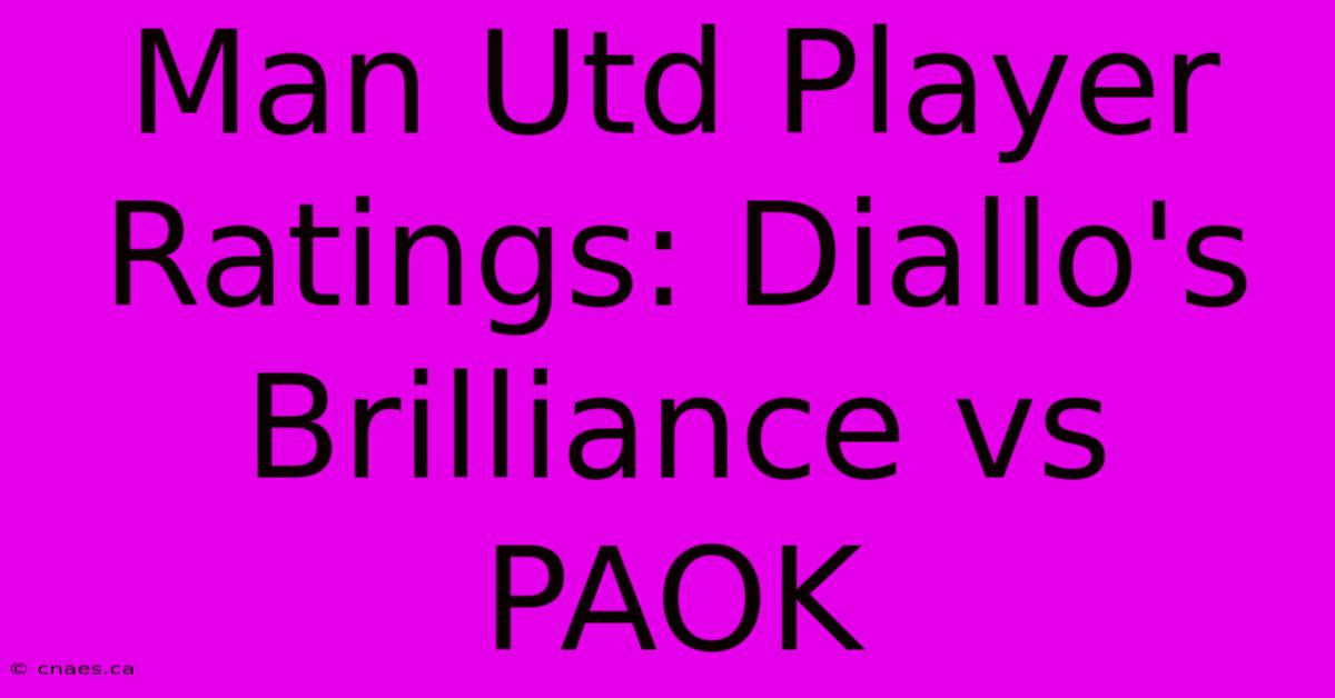 Man Utd Player Ratings: Diallo's Brilliance Vs PAOK