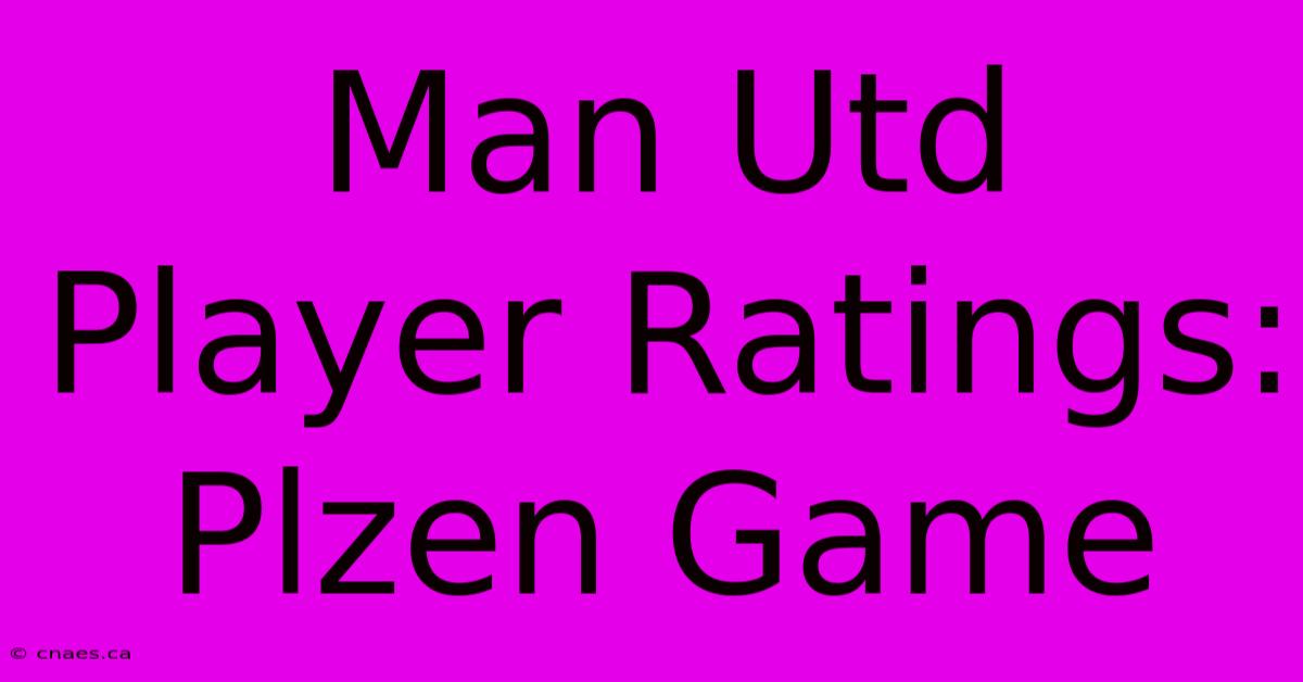 Man Utd Player Ratings: Plzen Game