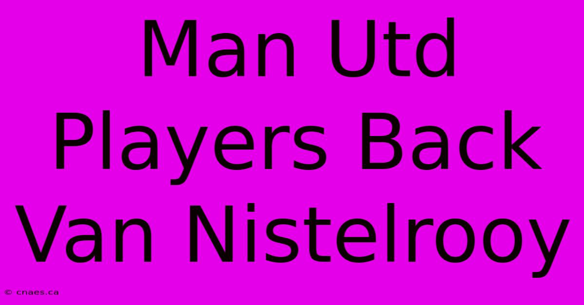 Man Utd Players Back Van Nistelrooy