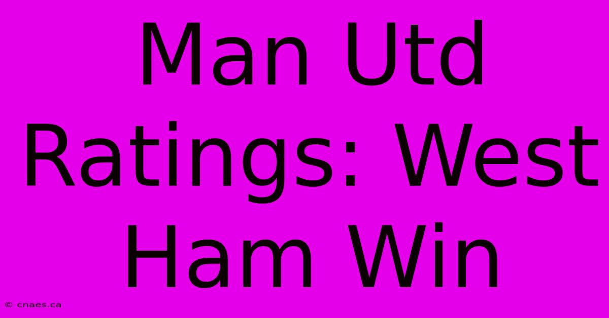 Man Utd Ratings: West Ham Win