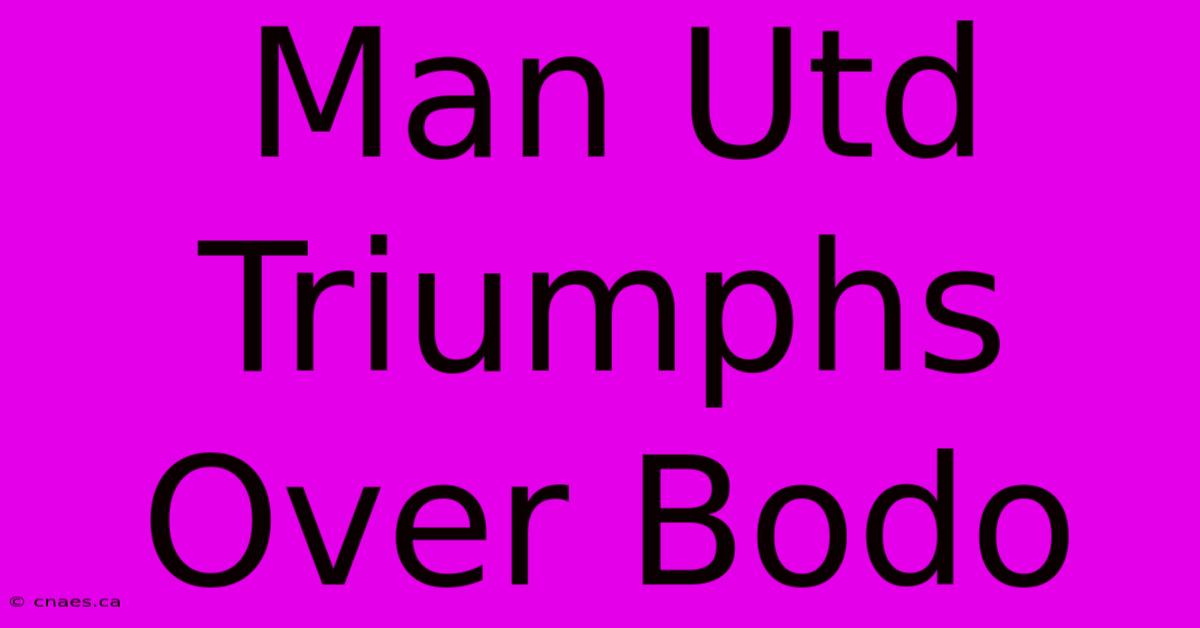 Man Utd Triumphs Over Bodo