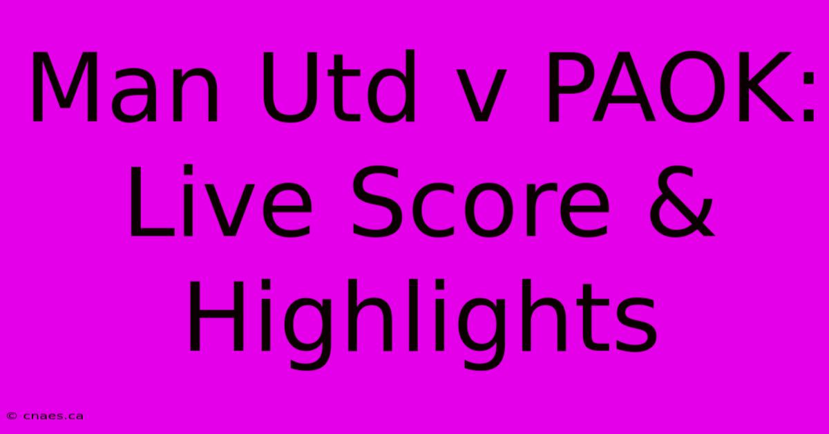 Man Utd V PAOK: Live Score & Highlights