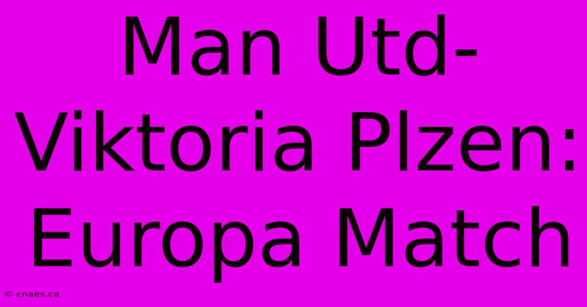 Man Utd-Viktoria Plzen: Europa Match