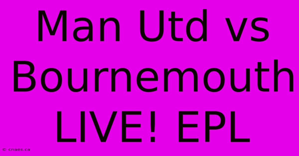 Man Utd Vs Bournemouth LIVE! EPL