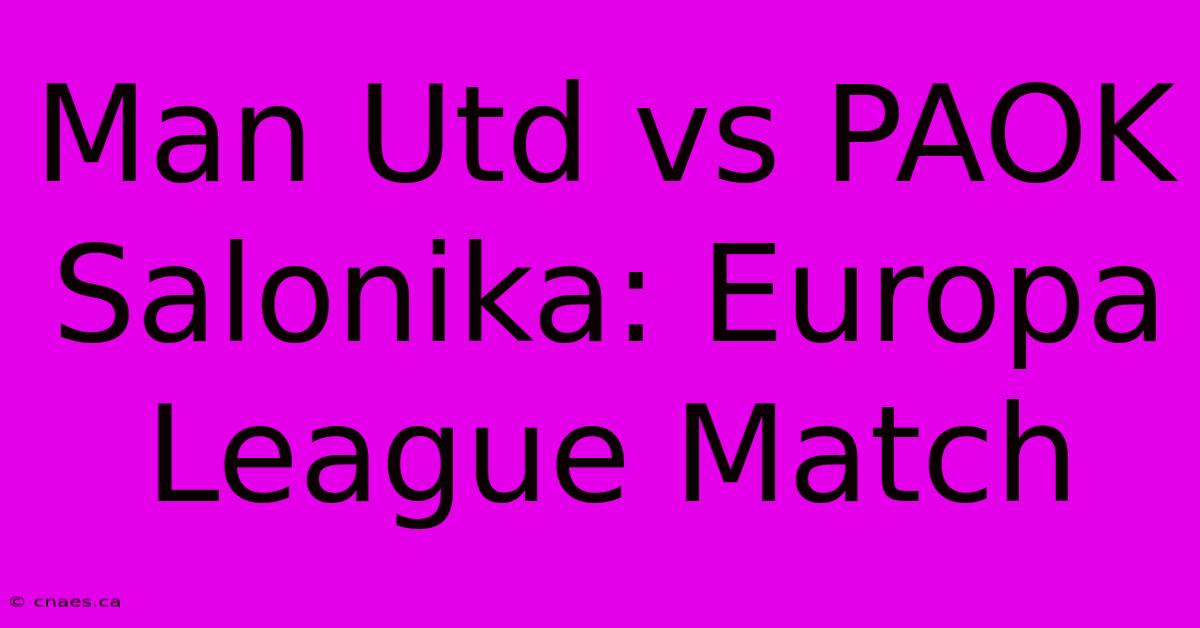 Man Utd Vs PAOK Salonika: Europa League Match