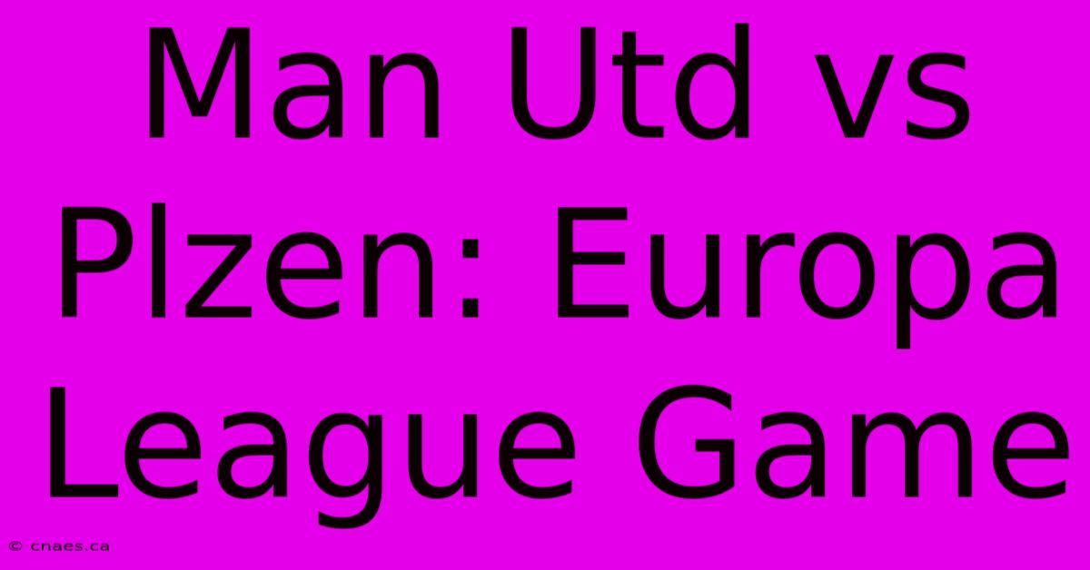 Man Utd Vs Plzen: Europa League Game