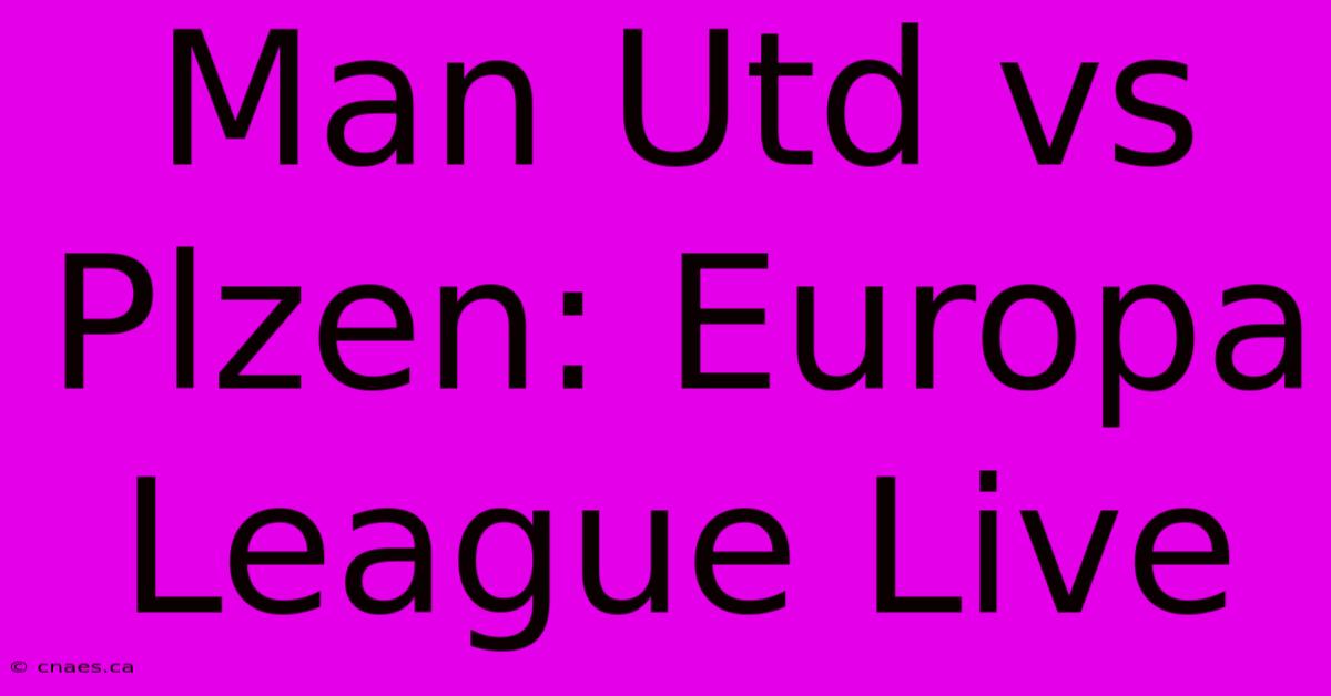 Man Utd Vs Plzen: Europa League Live