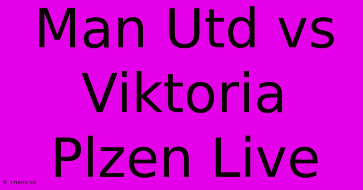 Man Utd Vs Viktoria Plzen Live