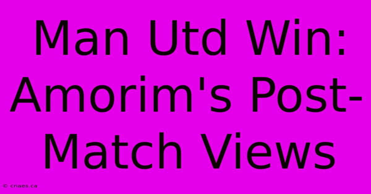 Man Utd Win: Amorim's Post-Match Views