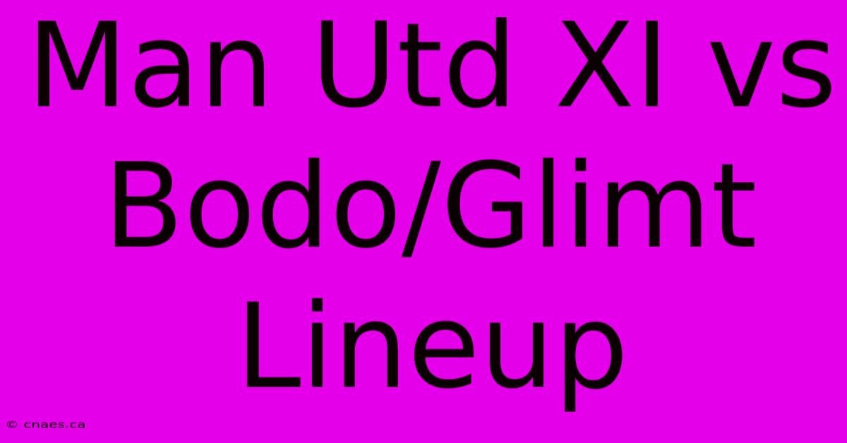 Man Utd XI Vs Bodo/Glimt Lineup