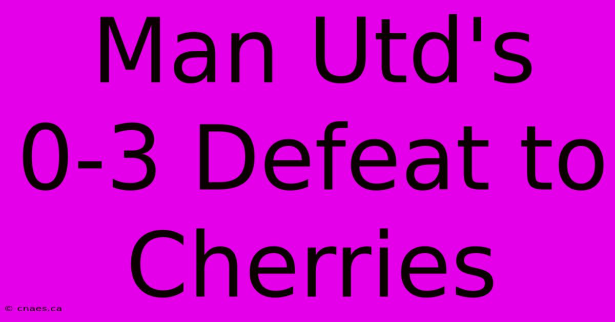 Man Utd's 0-3 Defeat To Cherries