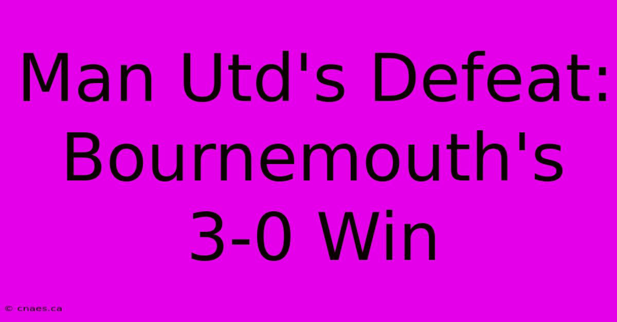 Man Utd's Defeat: Bournemouth's 3-0 Win