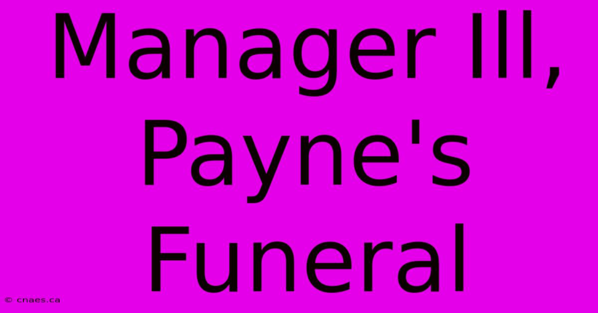 Manager Ill, Payne's Funeral