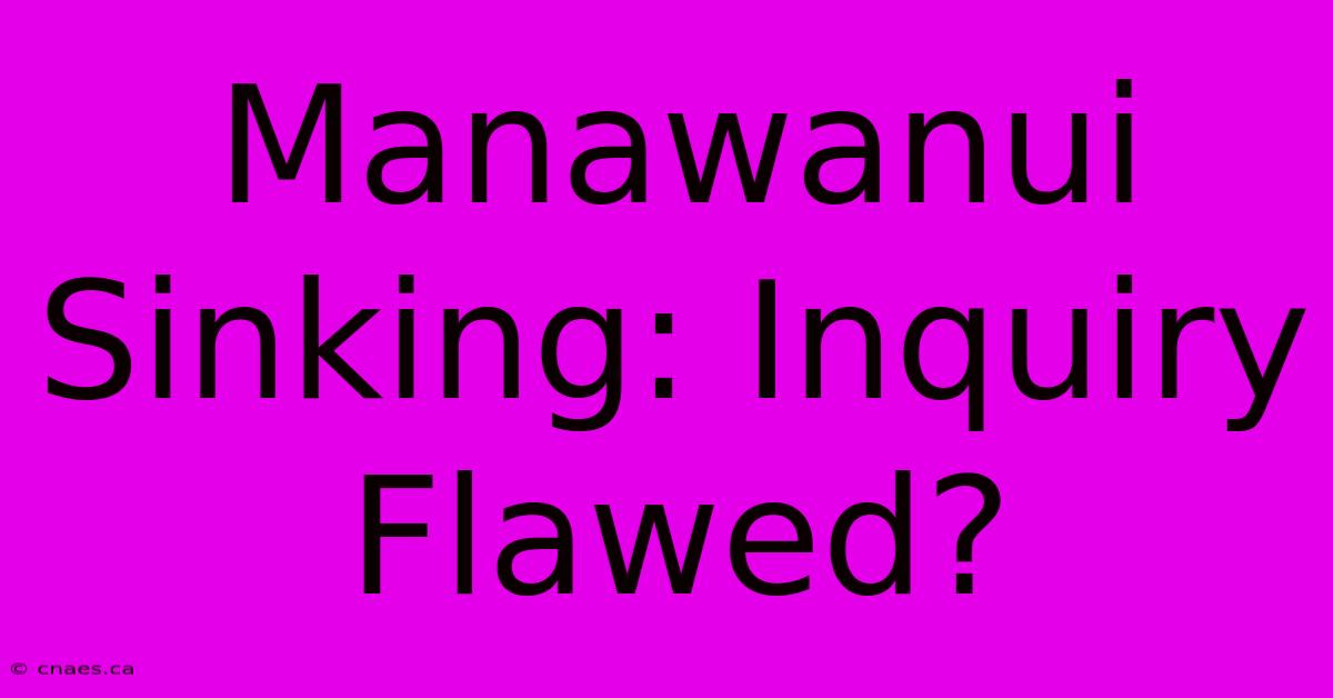 Manawanui Sinking: Inquiry Flawed?