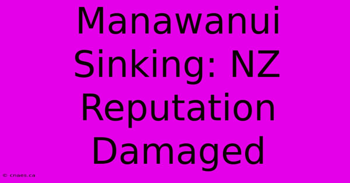 Manawanui Sinking: NZ Reputation Damaged