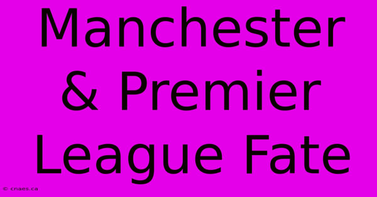 Manchester & Premier League Fate