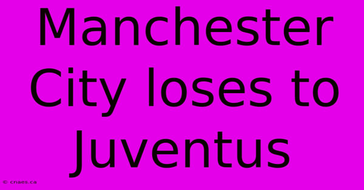 Manchester City Loses To Juventus