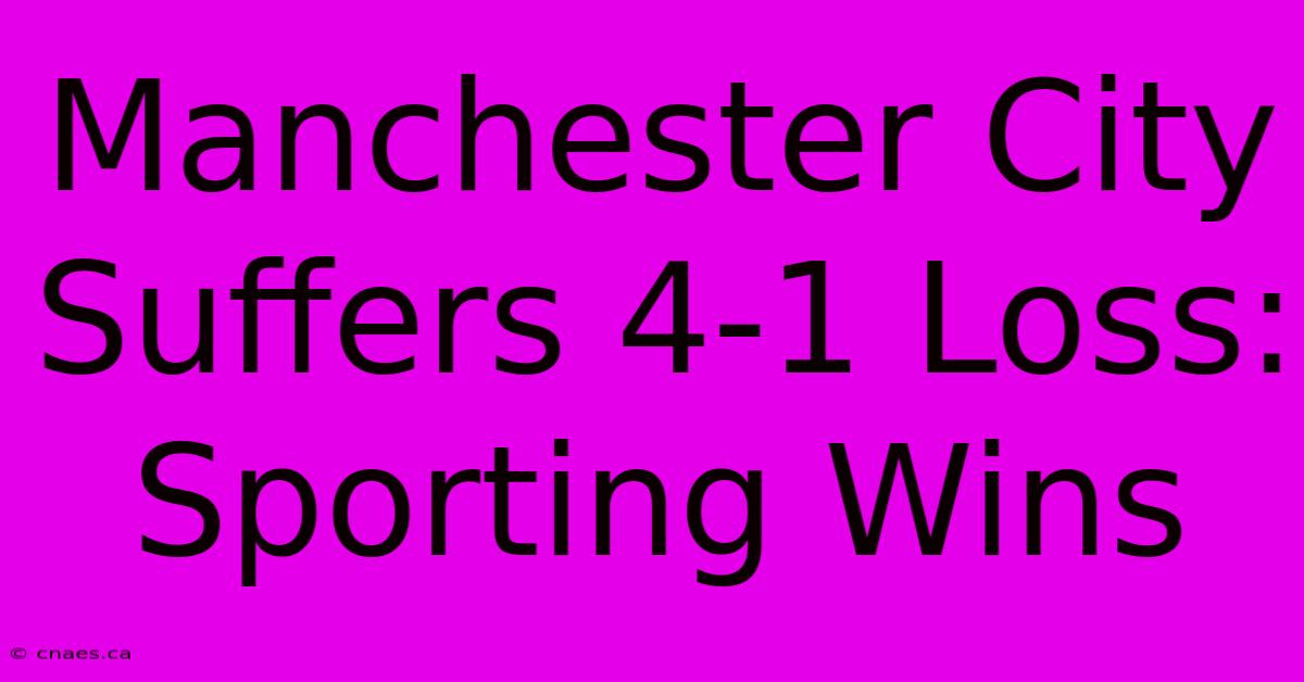 Manchester City Suffers 4-1 Loss: Sporting Wins