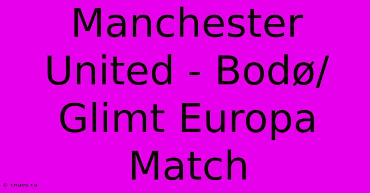 Manchester United - Bodø/Glimt Europa Match