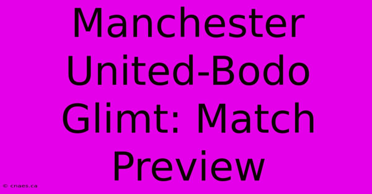 Manchester United-Bodo Glimt: Match Preview