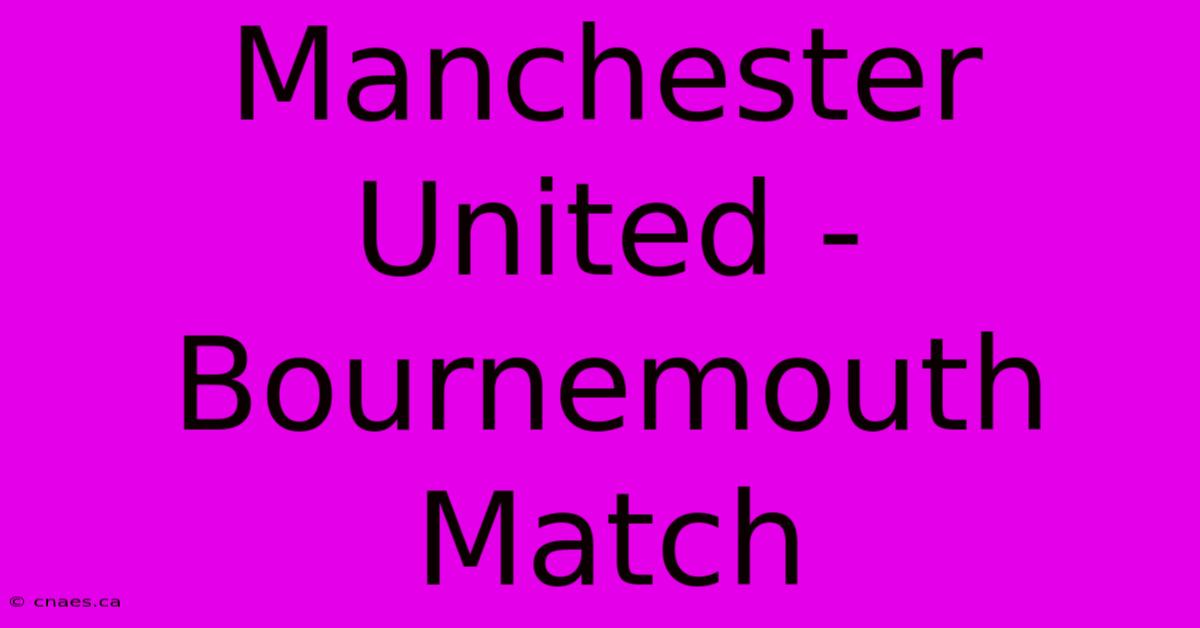 Manchester United - Bournemouth Match