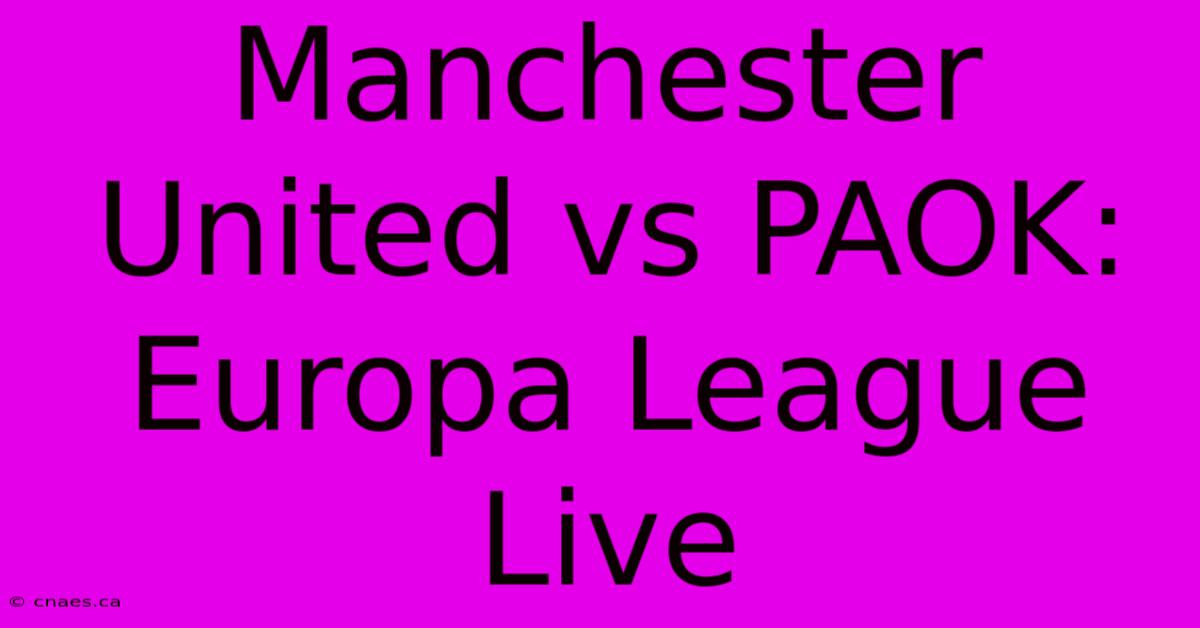 Manchester United Vs PAOK: Europa League Live 