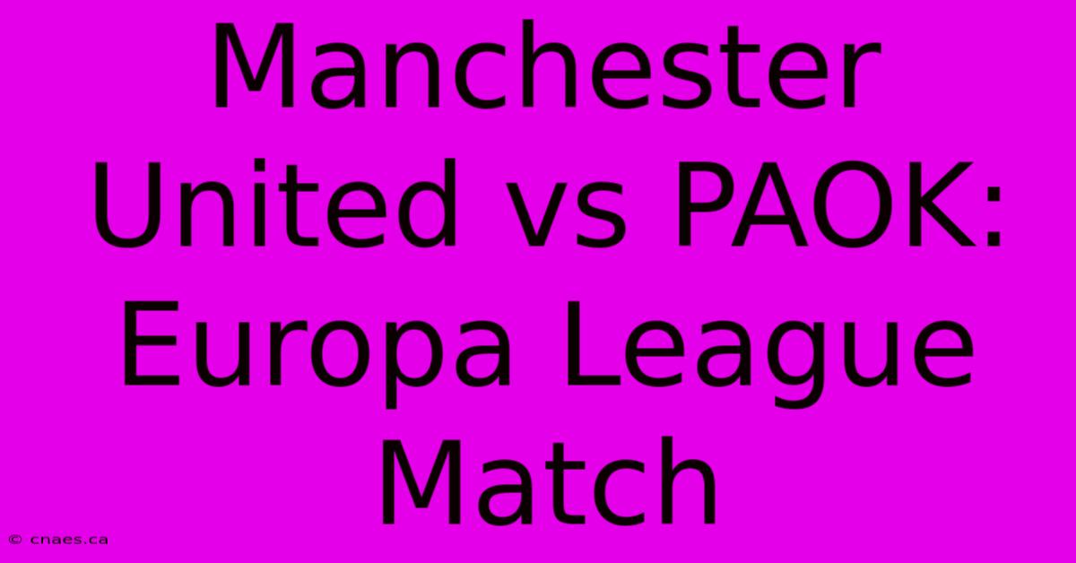 Manchester United Vs PAOK: Europa League Match