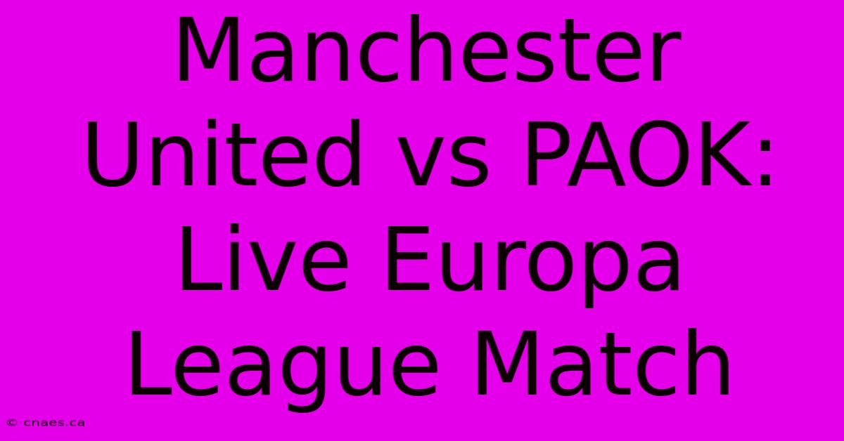 Manchester United Vs PAOK: Live Europa League Match