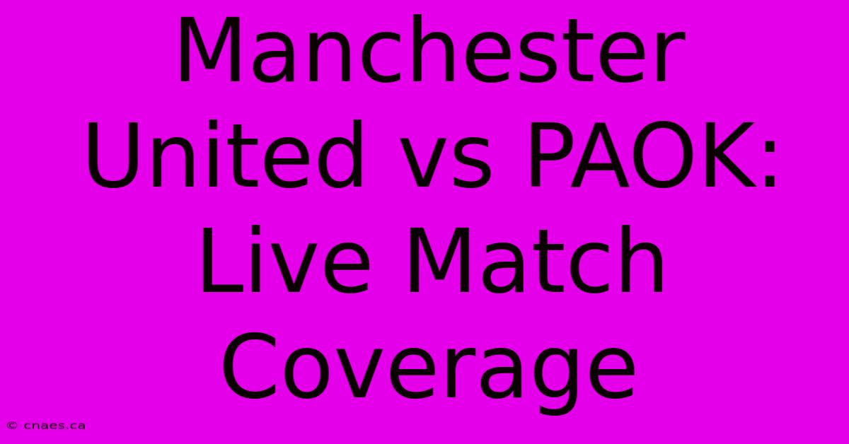 Manchester United Vs PAOK: Live Match Coverage