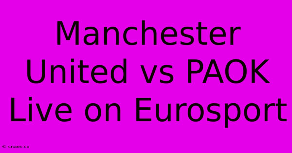 Manchester United Vs PAOK Live On Eurosport