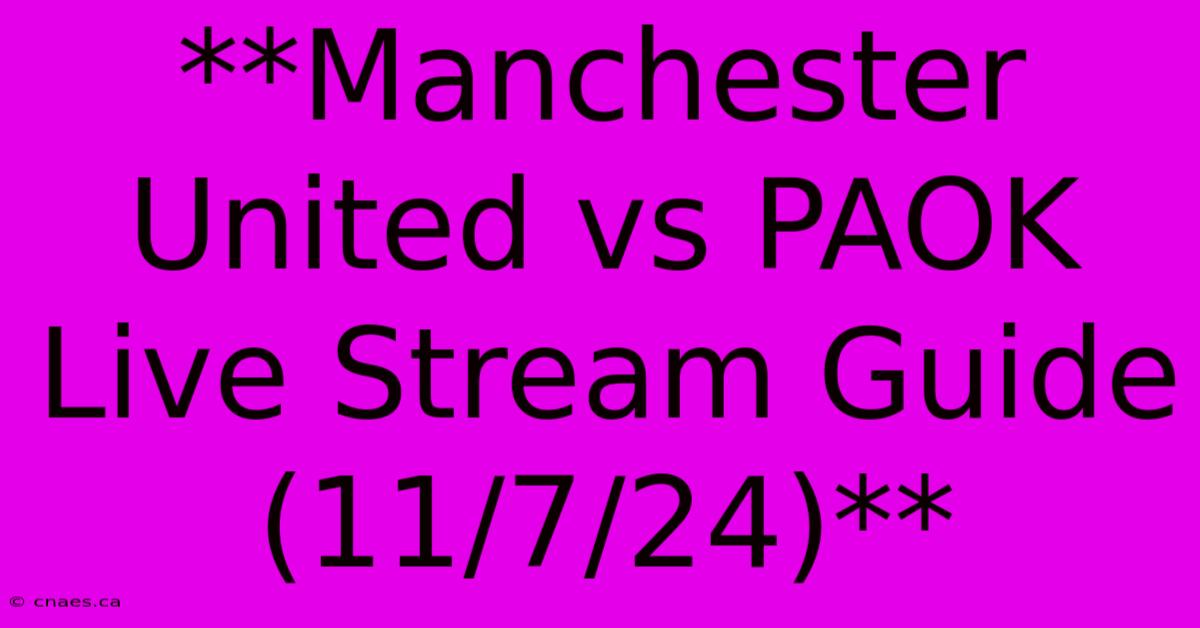 **Manchester United Vs PAOK Live Stream Guide (11/7/24)**