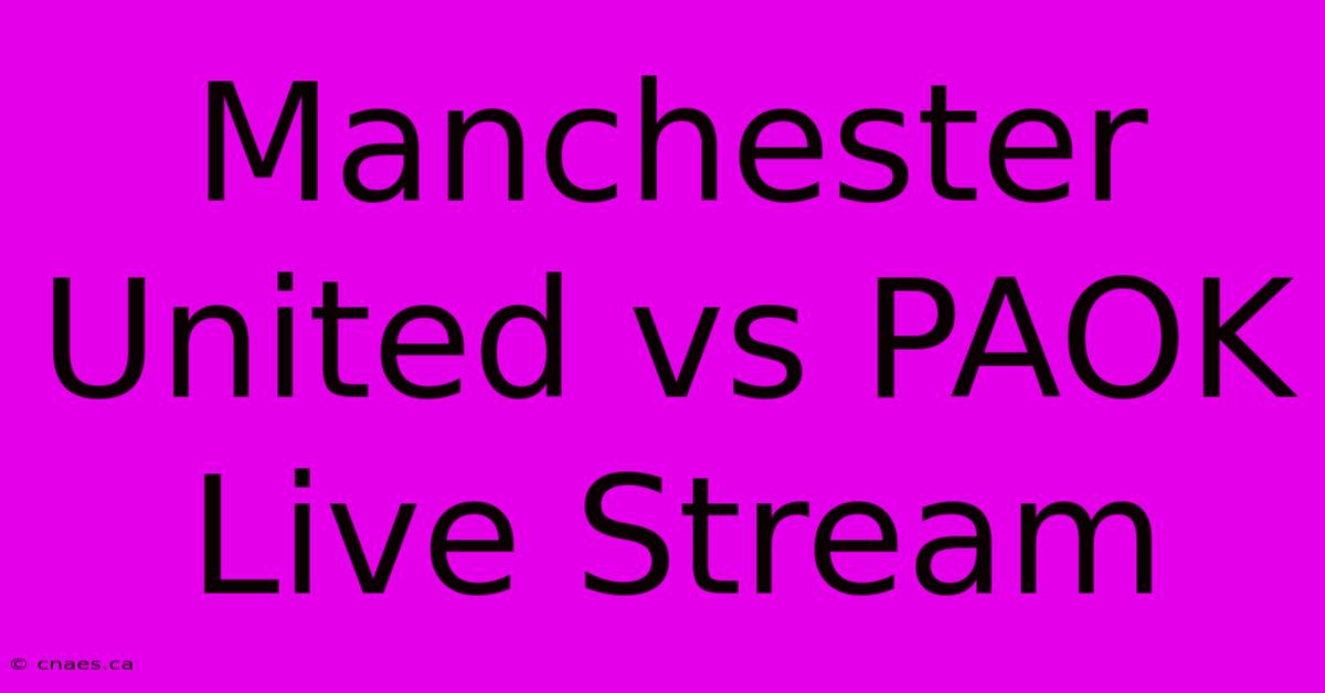 Manchester United Vs PAOK Live Stream