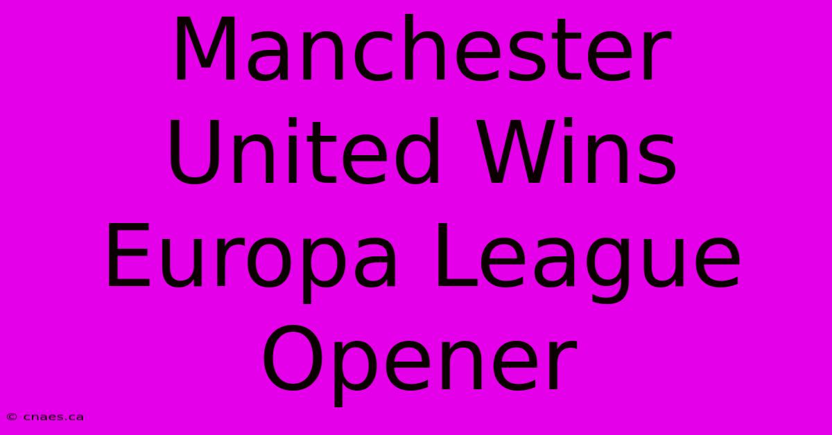 Manchester United Wins Europa League Opener