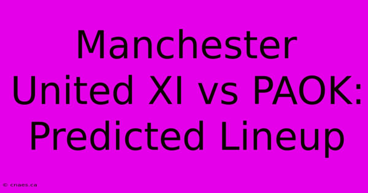 Manchester United XI Vs PAOK: Predicted Lineup