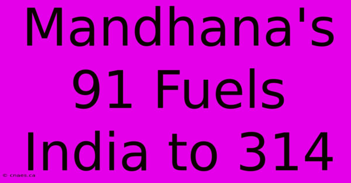 Mandhana's 91 Fuels India To 314