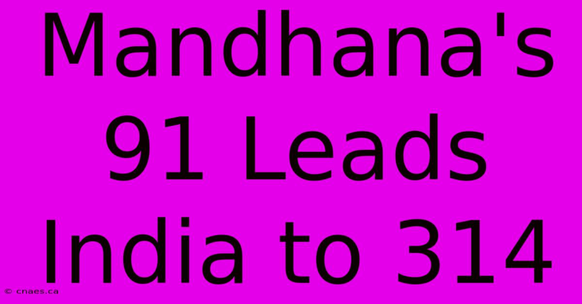 Mandhana's 91 Leads India To 314