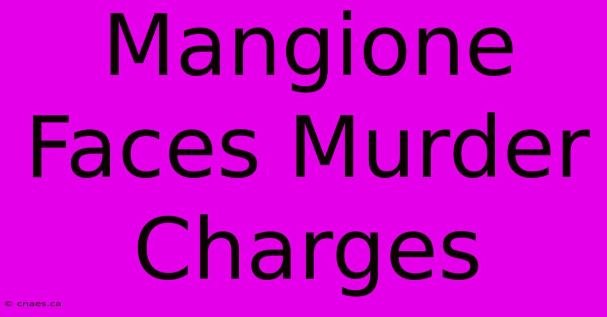 Mangione Faces Murder Charges