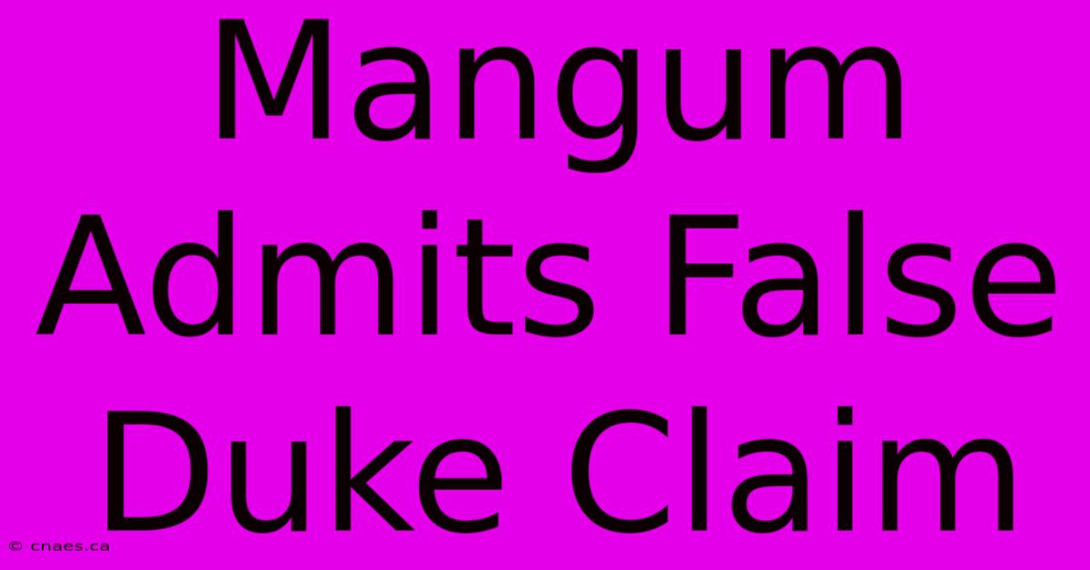 Mangum Admits False Duke Claim