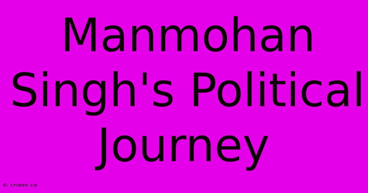 Manmohan Singh's Political Journey