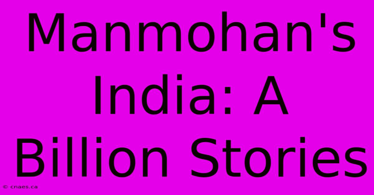 Manmohan's India: A Billion Stories